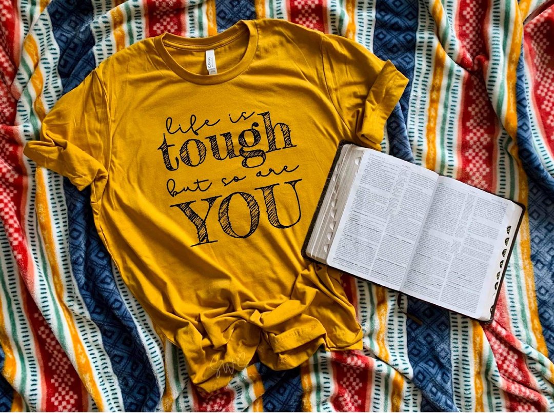 Life is Tough, so are you T-shirt